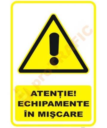 Indicator de securitate de avertizare "Atentie Echipamente in miscare"