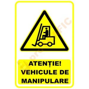 Indicator de securitate de avertizare "Atentie Vehicule de manipulare"